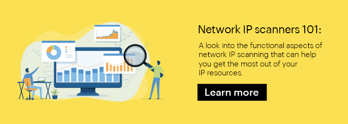 The what, why, and how of using network IP scanners in IP-centric IT infrastructures